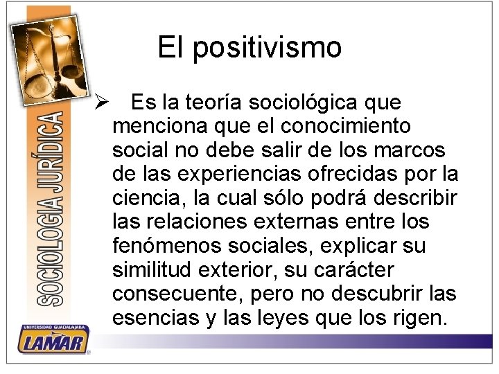 El positivismo Ø Es la teoría sociológica que menciona que el conocimiento social no