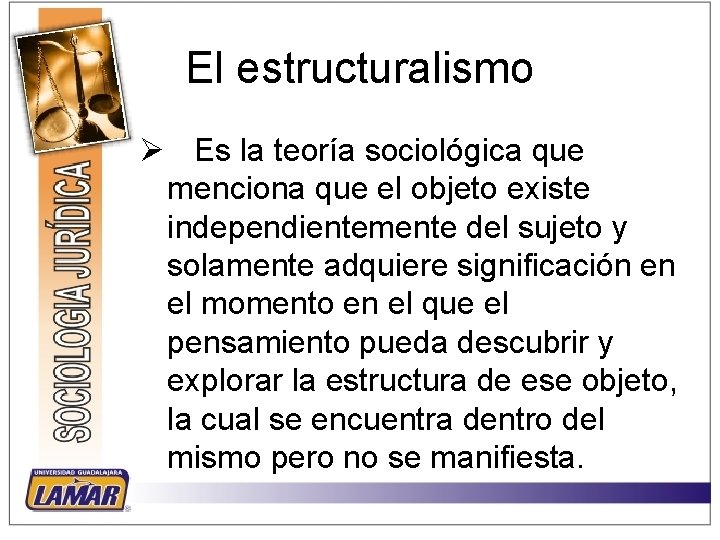 El estructuralismo Ø Es la teoría sociológica que menciona que el objeto existe independientemente