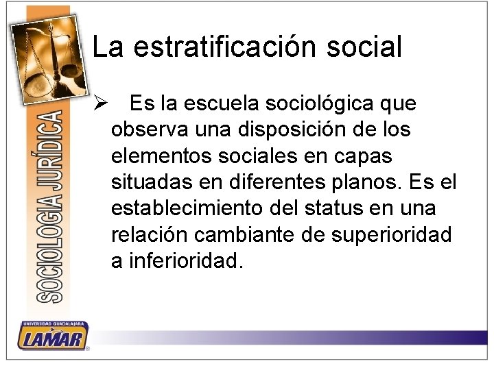 La estratificación social Ø Es la escuela sociológica que observa una disposición de los