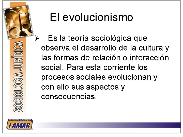 El evolucionismo Ø Es la teoría sociológica que observa el desarrollo de la cultura El evolucionismo Ø Es la teoría sociológica que observa el desarrollo de la cultura