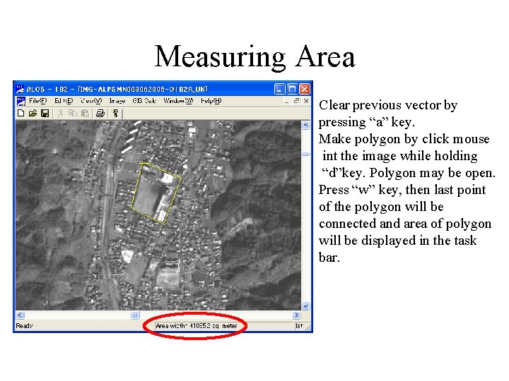 Measuring Area Clear previous vector by pressing “a” key. Make polygon by click mouse