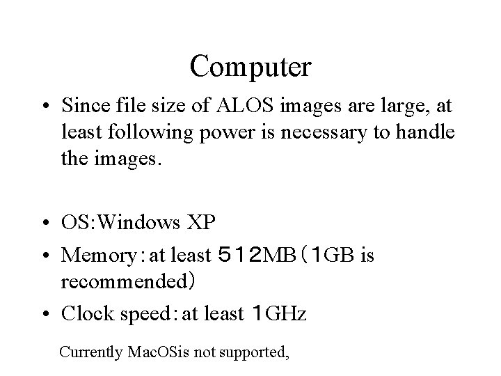 Computer • Since file size of ALOS images are large, at least following power