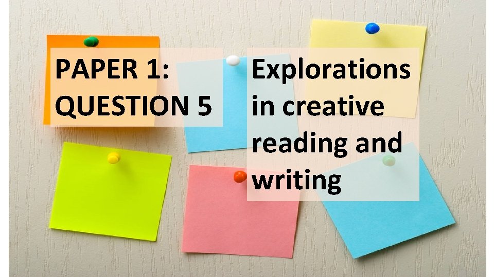 PAPER 1: QUESTION 5 Explorations in creative reading and writing 