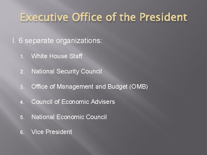 Executive Office of the President I. 6 separate organizations: 1. White House Staff 2.
