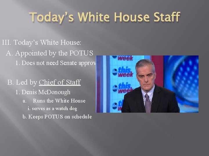 Today’s White House Staff III. Today’s White House: A. Appointed by the POTUS 1.