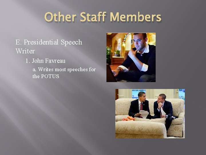 Other Staff Members E. Presidential Speech Writer 1. John Favreau a. Writes most speeches