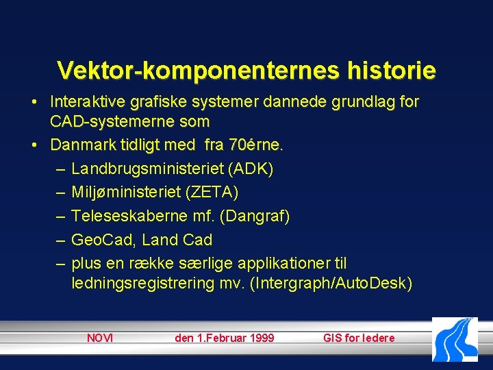 Vektor-komponenternes historie • Interaktive grafiske systemer dannede grundlag for CAD-systemerne som • Danmark tidligt