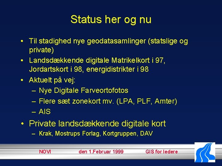 Status her og nu • Til stadighed nye geodatasamlinger (statslige og private) • Landsdækkende