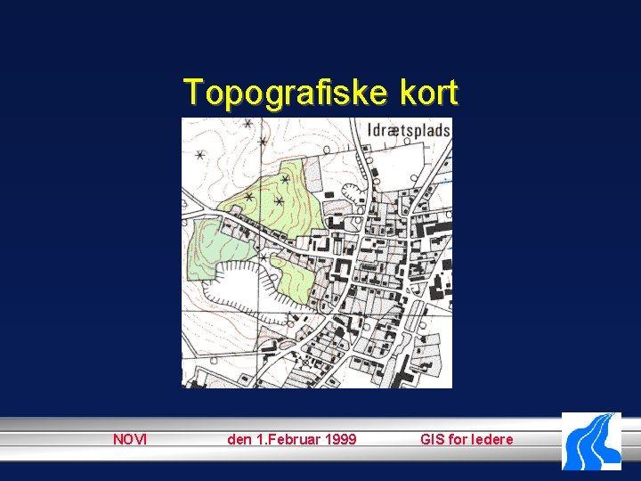 Topografiske kort NOVI den 1. Februar 1999 GIS for ledere 