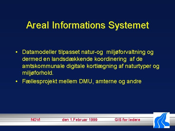 Area. I Informations Systemet • Datamodeller tilpasset natur-og miljøforvaltning og dermed en landsdækkende koordinering