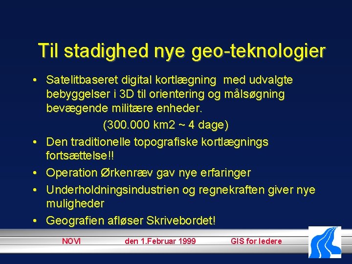 Til stadighed nye geo-teknologier • Satelitbaseret digital kortlægning med udvalgte bebyggelser i 3 D