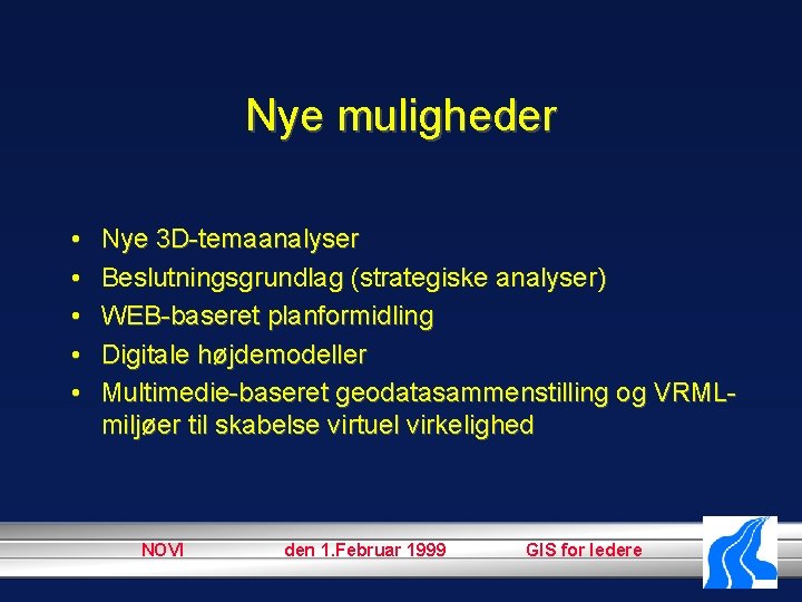 Nye muligheder • • • Nye 3 D-temaanalyser Beslutningsgrundlag (strategiske analyser) WEB-baseret planformidling Digitale