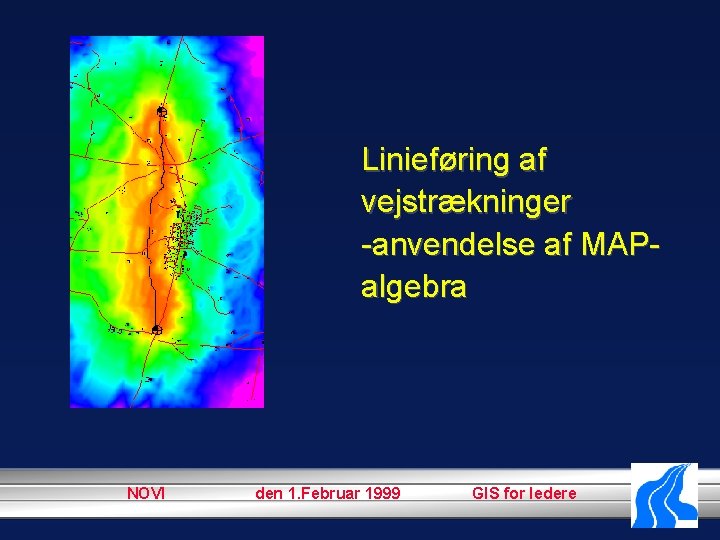 Linieføring af vejstrækninger -anvendelse af MAPalgebra NOVI den 1. Februar 1999 GIS for ledere