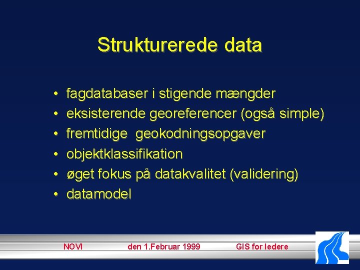 Strukturerede data • • • fagdatabaser i stigende mængder eksisterende georeferencer (også simple) fremtidige