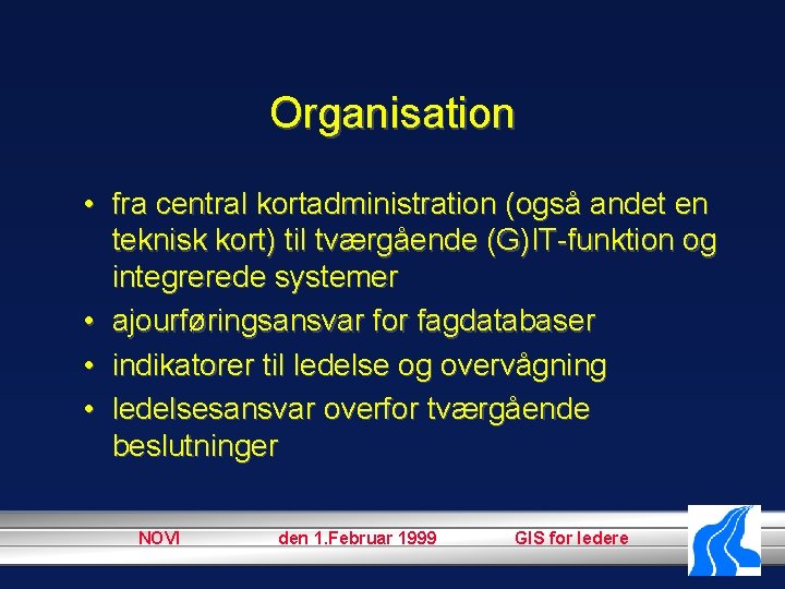 Organisation • fra central kortadministration (også andet en teknisk kort) til tværgående (G)IT-funktion og