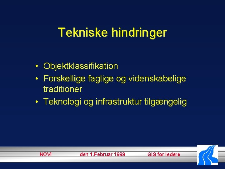 Tekniske hindringer • Objektklassifikation • Forskellige faglige og videnskabelige traditioner • Teknologi og infrastruktur