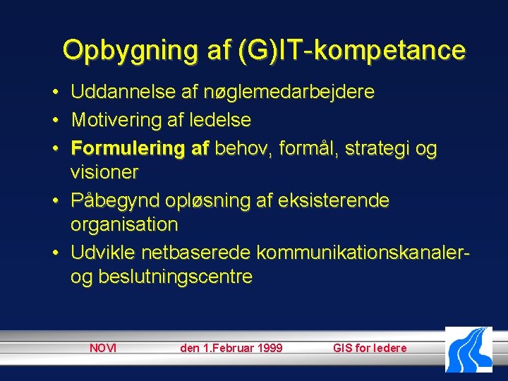 Opbygning af (G)IT-kompetance • • • Uddannelse af nøglemedarbejdere Motivering af ledelse Formulering af