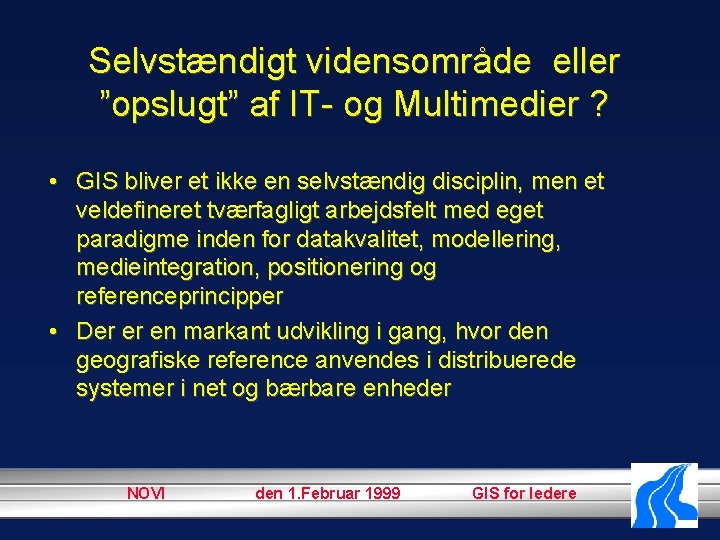 Selvstændigt vidensområde eller ”opslugt” af IT- og Multimedier ? • GIS bliver et ikke