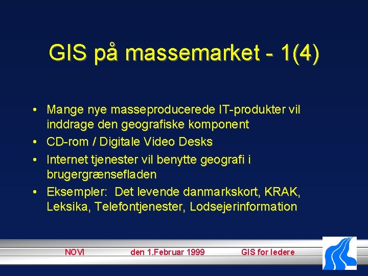 GIS på massemarket - 1(4) • Mange nye masseproducerede IT-produkter vil inddrage den geografiske