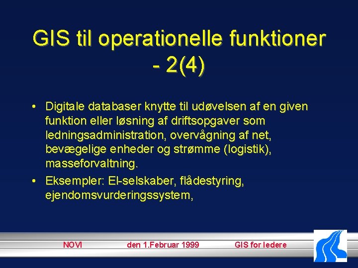 GIS til operationelle funktioner - 2(4) • Digitale databaser knytte til udøvelsen af en