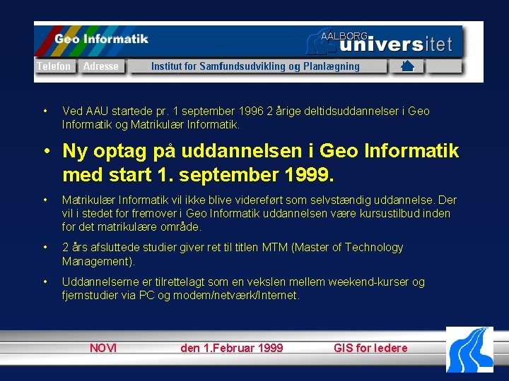  • Ved AAU startede pr. 1 september 1996 2 årige deltidsuddannelser i Geo