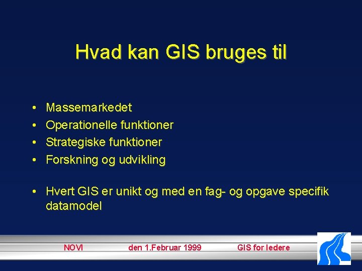 Hvad kan GIS bruges til • • Massemarkedet Operationelle funktioner Strategiske funktioner Forskning og