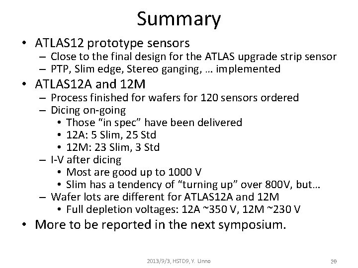 Summary • ATLAS 12 prototype sensors – Close to the final design for the