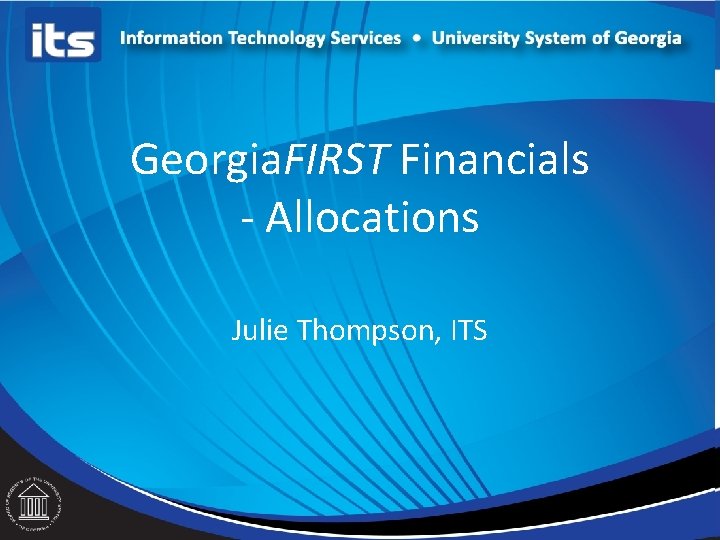 Georgia. FIRST Financials - Allocations Julie Thompson, ITS 