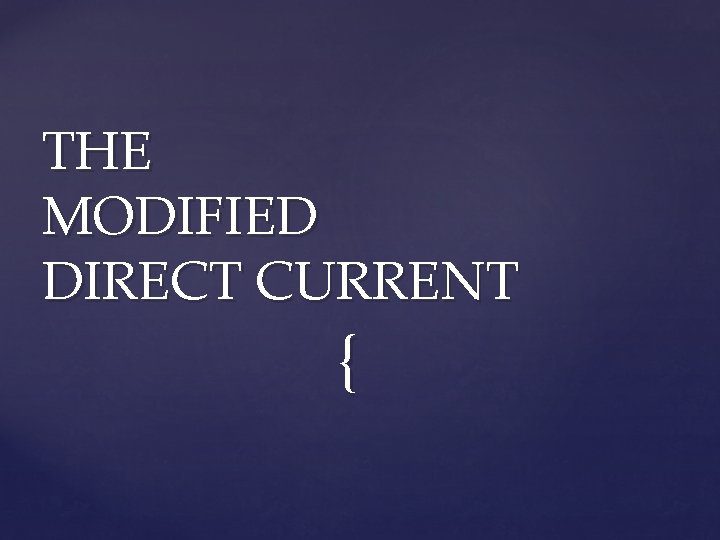 THE MODIFIED DIRECT CURRENT { 