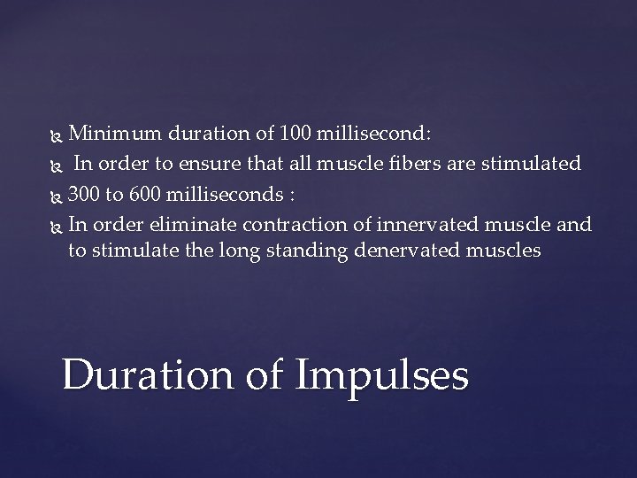 Minimum duration of 100 millisecond: In order to ensure that all muscle fibers are