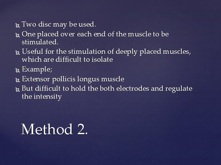 Two disc may be used. One placed over each end of the muscle to