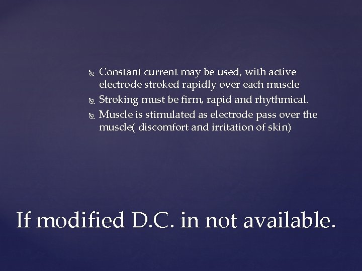  Constant current may be used, with active electrode stroked rapidly over each muscle