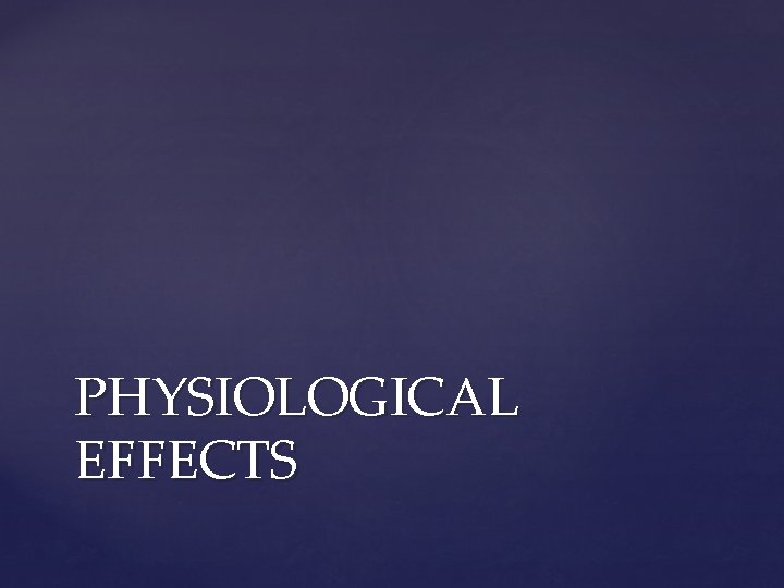 PHYSIOLOGICAL EFFECTS 