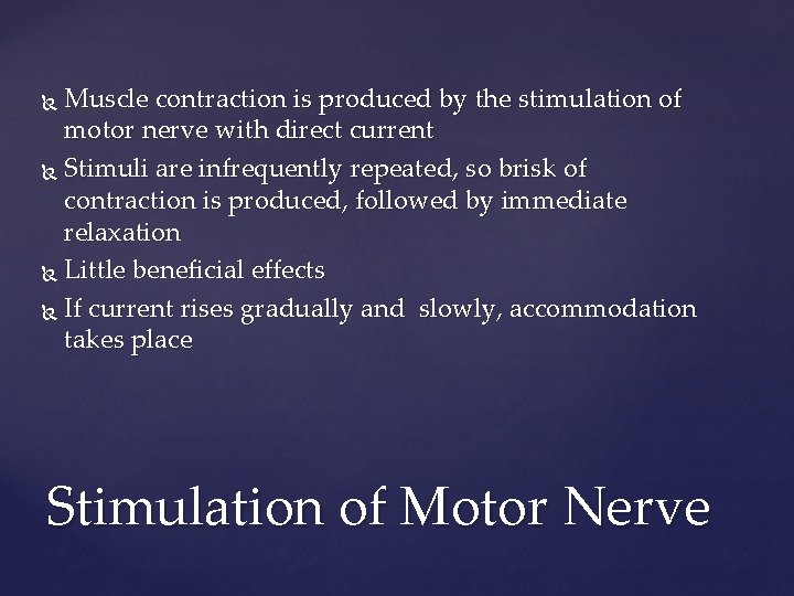 Muscle contraction is produced by the stimulation of motor nerve with direct current Stimuli