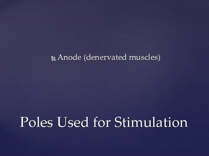  Anode (denervated muscles) Poles Used for Stimulation 