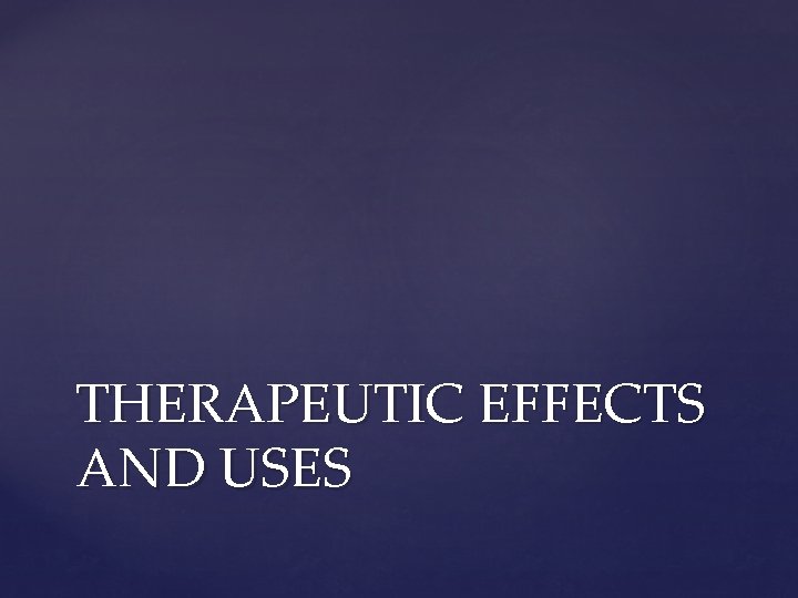 THERAPEUTIC EFFECTS AND USES 