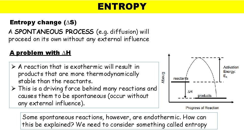 ENTROPY Entropy change (∆S) A SPONTANEOUS PROCESS (e. g. diffusion) will proceed on its