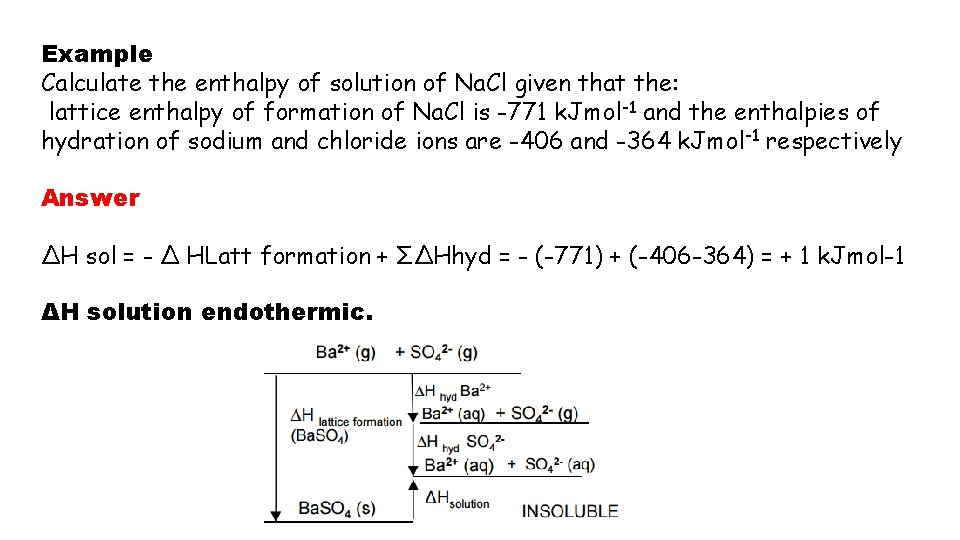 Example Calculate the enthalpy of solution of Na. Cl given that the: lattice enthalpy