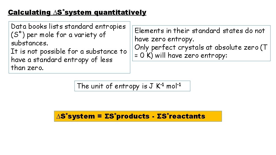 Calculating ∆S˚system quantitatively Data books lists standard entropies (S˚) per mole for a variety