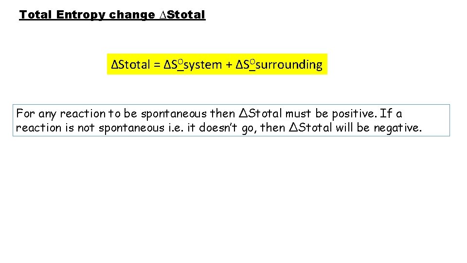 Total Entropy change ∆Stotal = ∆SOsystem + ∆SOsurrounding For any reaction to be spontaneous