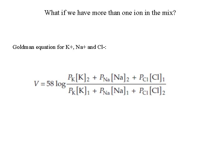 What if we have more than one ion in the mix? Goldman equation for