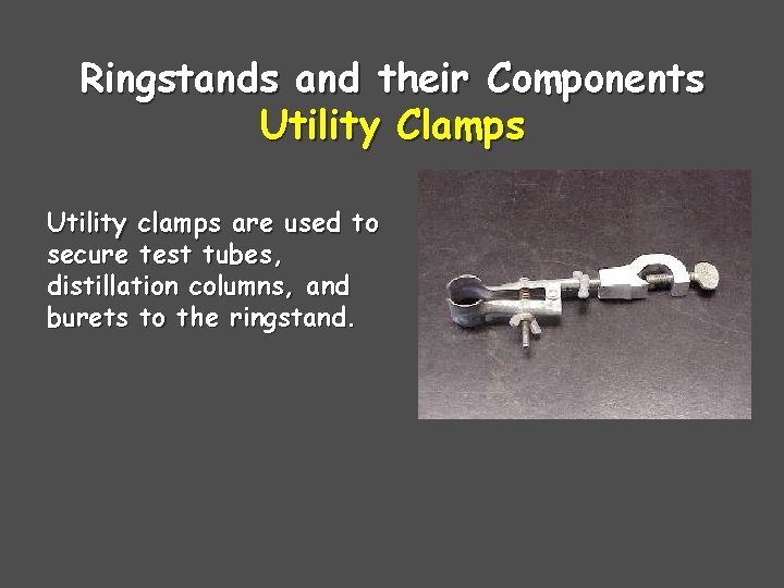 Ringstands and their Components Utility Clamps Utility clamps are used to secure test tubes,