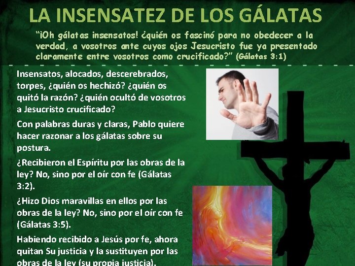 LA INSENSATEZ DE LOS GÁLATAS “¡Oh gálatas insensatos! ¿quién os fascinó para no obedecer