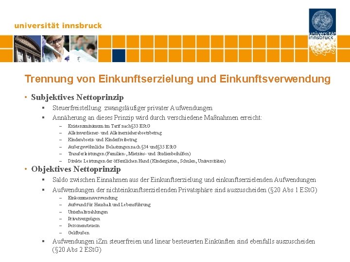 Trennung von Einkunftserzielung und Einkunftsverwendung • Subjektives Nettoprinzip § § Steuerfreistellung zwangsläufiger privater Aufwendungen