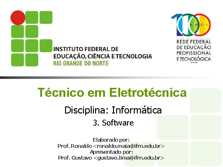 Técnico em Eletrotécnica Disciplina: Informática 3. Software Elaborado por: Prof. Ronaldo <ronaldo. maia@ifrn. edu.