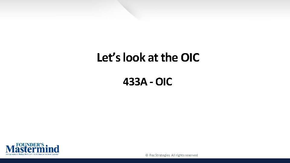 Let’s look at the OIC 433 A - OIC © Roz Strategies. All rights