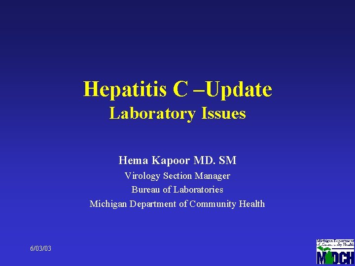Hepatitis C –Update Laboratory Issues Hema Kapoor MD. SM Virology Section Manager Bureau of