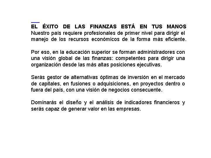 EL ÉXITO DE LAS FINANZAS ESTÁ EN TUS MANOS Nuestro país requiere profesionales de