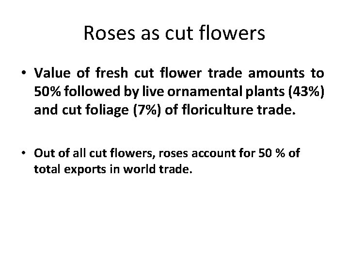 Roses as cut flowers • Value of fresh cut flower trade amounts to 50% Roses as cut flowers • Value of fresh cut flower trade amounts to 50%