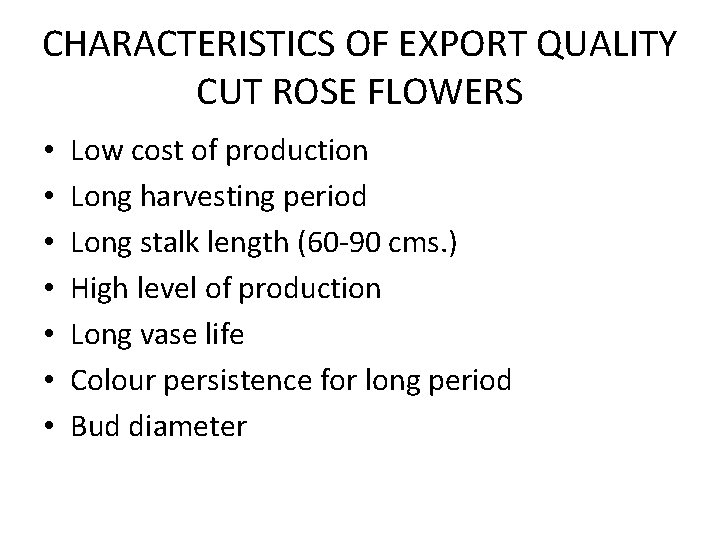 CHARACTERISTICS OF EXPORT QUALITY CUT ROSE FLOWERS • • Low cost of production Long CHARACTERISTICS OF EXPORT QUALITY CUT ROSE FLOWERS • • Low cost of production Long